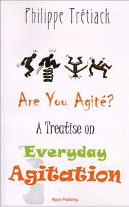 Are You Agité? . A Treatise on Everyday Agitation