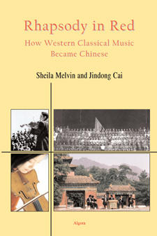 Rhapsody in Red: How Western Classical Music Became Chinese. 