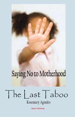 The Last Taboo. Saying No to Motherhood