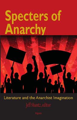 Specters of Anarchy. Literature and the Anarchist Imagination