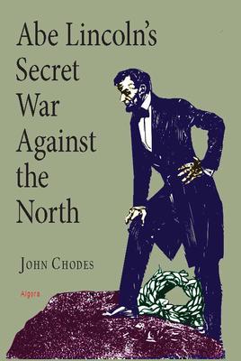 Abe Lincoln's Secret War Against The North. 