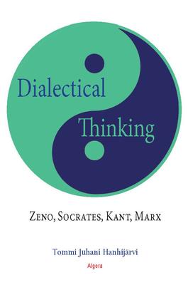 Dialectical Thinking: Zeno, Socrates, Kant, Marx. 