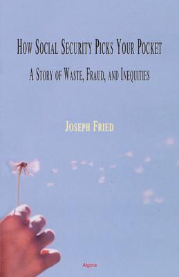 How Social Security Picks Your Pocket. A Story of Waste, Fraud and Inequities