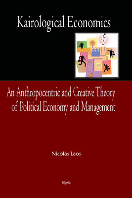 Kairological Economics. An Anthropocentric and Creative Theory of Political Economy and Management