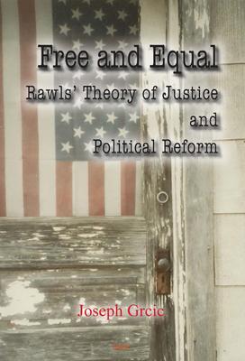 Free and Equal:  Rawls' Theory of Justice and Political Reform. 