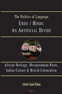 Urdu/Hindi: An Artificial Divide . African Heritage, Mesopotamian Roots, Indian Culture & British Colonialism