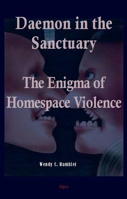 Daemon in the Sanctuary. The Enigma of Homespace Violence