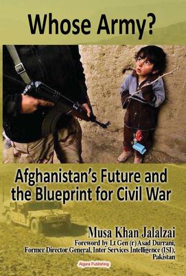 Whose Army?. Afghanistan's Future and the Blueprint for Civil War