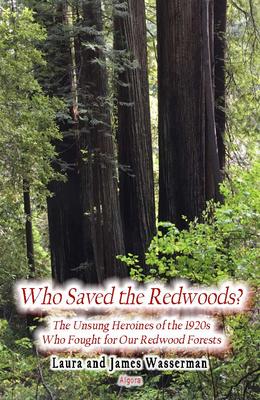 Who Saved the Redwoods. The Unsung Heroines of the 1920s Who Fought for Our Redwood Forests