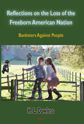 Reflections on the Loss of the Freeborn American Nation. Banksters Against People