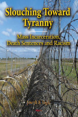 Slouching Toward Tyranny. Mass Incarceration, Death Sentences and Racism