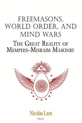 Freemasons, World Order, and Mind Wars. The Great Reality of Memphis-Misraim Masonry