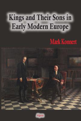 Kings and Their Sons in Early Modern Europe. 