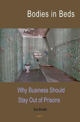 Bodies in Beds. Why Business Should Stay Out of Prisons