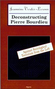 Deconstructing  Pierre Bourdieu: . Against Sociological Terrorism from the Left