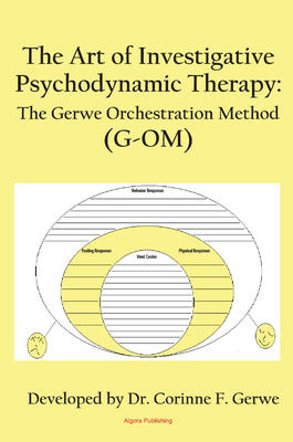 The Art of Investigative Psychodynamic Therapy. The Gerwe Orchestration Method  (G-OM) 