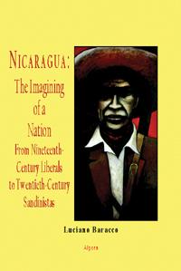 Nicaragua: The Imagining of a Nation . From Nineteenth-Century Liberals to Twentieth-Century Sandinistas