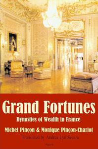 Grand Fortunes . Dynasties of Wealth in France