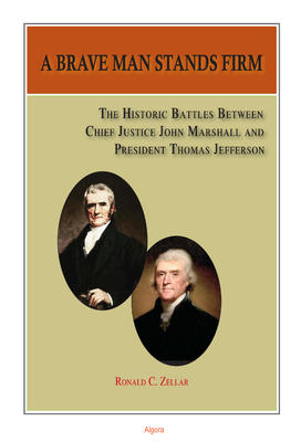 A Brave Man Stands Firm: The Historic Battles of Chief Justice Marshall and President Jefferson  . 