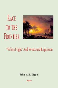 Race to the Frontier . White Flight and Westward Expansion