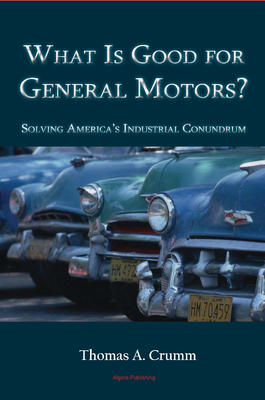 What is Good for General Motors? . Solving America's Industrial Conundrum