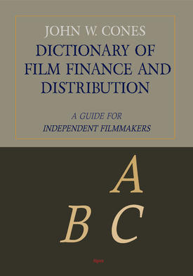 Dictionary of Film Finance and Distribution . A Guide for Independent Filmmakers