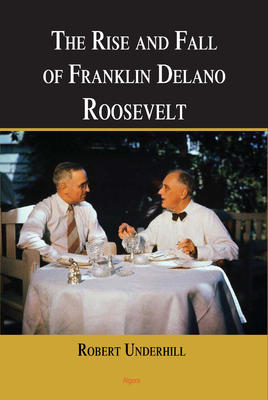 The Rise and Fall of Franklin Delano Roosevelt. 