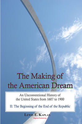 The Making of the American Dream, Vol. II. An Unconventional History of the United States from 1607 to 1900 (2 volumes) 