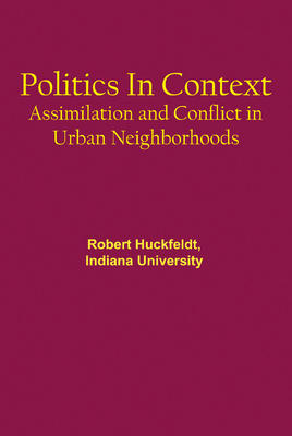 Politics in Context. Assimilation and Conflict in Urban Neighborhoods
