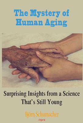 The Mystery of Human Aging. Surprising Insights from a Science That's Still Young