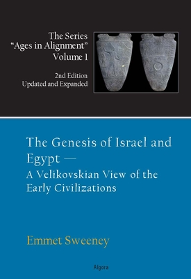 The Genesis of Israel and Egypt, A Velikovskian View of the Early Civilizations. Vol. 1, Ages in Alignment Series. 2nd Ed., Updated and Expanded