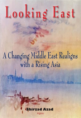 Looking East. A Changing Middle East Realigns with a Rising Asia