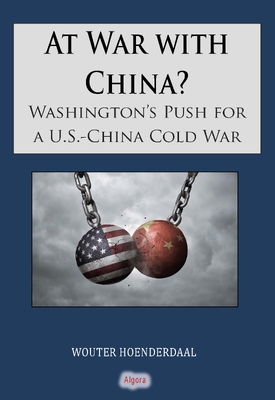 At War with China? . Washington’s Push for a U.S.–China Cold War
