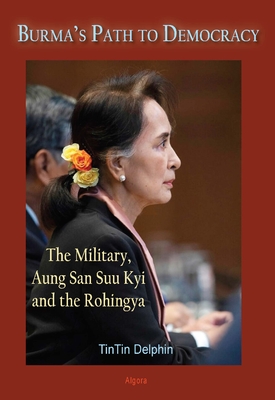 Burma's Path to Democracy. The Military, Aung San Suu Kyi and the Rohingya